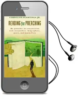 Reading for Preaching: The Preacher in Conversation With Storytellers, Biographers, Poets, and Journalists Audiobook download free by Cornelius Plantinga