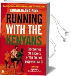 Running With the Kenyans: Discovering the Secrets of the Fastest People on Earth Audiobook download free by Adharanand Finn