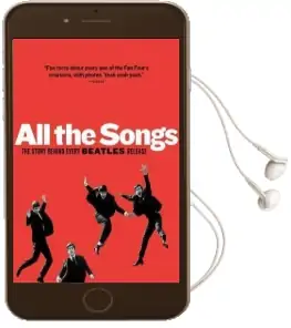 All the Songs: The Story Behind Every Beatles Release Audiobook download free by Philippe Margotin