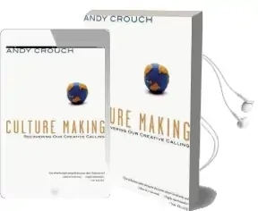 Culture Making: Recovering our Creative Calling Audiobook download free by Andy Crouch