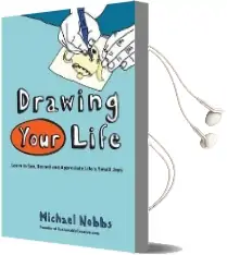 Drawing Your Life: Learn to See, Record, and Appreciate Life'S Small Joys Audiobook download free by Michael Nobbs