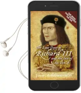 The Last Days of Richard iii and the Fate of his dna: The Book That Inspired the dig Audiobook download free by John Ashdown Hill