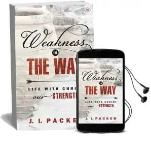 Weakness is the way: Life With Christ our Strength Audiobook download free by J. I. Packer