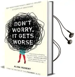 Don'T Worry, it Gets Worse: One Twentysomething'S (Mostly Failed) Attempts at Adulthood Audiobook download free by Alida Nugent