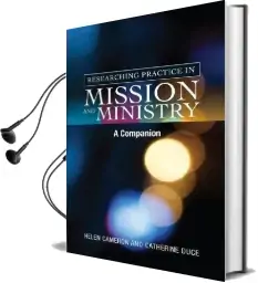 Researching Practice in Mission and Ministry: A Companion Audiobook download free by Catherine Duce