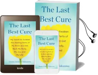 The Last Best Cure: My Quest to Awaken the Healing Parts of my Brain and get Back my Body, my Joy, and my Life Audiobook download free by Donna Jackson Nakazawa