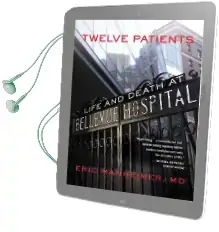 Twelve Patients: Life and Death at Bellevue Hospital Audiobook download free by Eric Manheimer