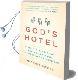 God'S Hotel: A Doctor, a Hospital, and a Pilgrimage to the Heart of Medicine Audiobook download free by Victoria Sweet