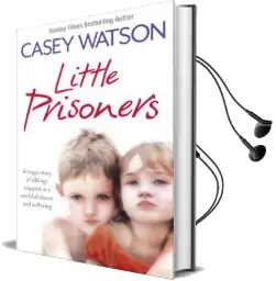 Little Prisoners: A Tragic Story of Siblings Trapped in a World of Abuse and Suffering Audiobook download free by Casey Watson