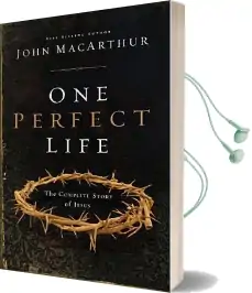 One Perfect Life: The Complete Story of the Lord Jesus Audiobook download free by John F. Macarthur