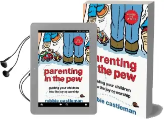 Parenting in the pew: Guiding Your Children Into the joy of Worship Audiobook download free by Robbie Castleman