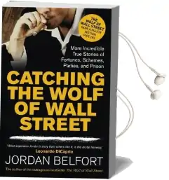 Catching the Wolf of Wall Street: More Incredible True Stories of Fortunes, Schemes, Parties, and Prison Audiobook download free by Jordan Belfort