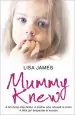Audiobook Mummy Knew: A Terrifying Step-Father. a Mother who Refused to Listen. a Little Girl Desperate to Escape. author Lisa James