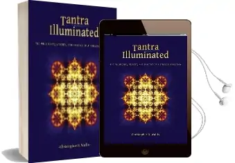 Tantra Illuminated: The Philosophy, History, and Practice of a Timeless Tradition Audiobook download free by Christopher D Wallis