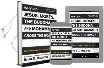 Why did Jesus, Moses, the Buddha and Mohammed Cross the Road?: Christian Identity in a Multi-Faith World Audiobook download free by Brian D. Mclaren