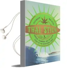 Thai Stick: Surfers, Scammers, and the Untold Story of the Marijuana Trade Audiobook download free by Peter Maguire