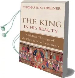 The King in his Beauty: A Biblical Theology of the old and new Testaments Audiobook download free by Thomas R. Schreiner