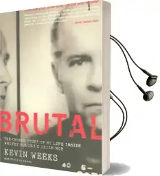 Brutal: The Untold Story of my Life Inside Whitey Bulger'S Irish mob Audiobook download free by Kevin Weeks