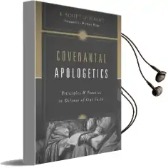 Covenantal Apologetics: Principles and Practice in Defense of our Faith Audiobook download free by K. Scott Oliphint