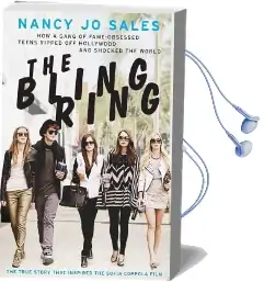 The Bling Ring: How a Gang of Fame-Obsessed Teens Ripped off Hollywood and Shocked the World Audiobook download free by Nancy Jo Sales