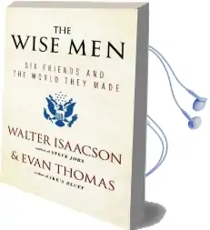 The Wise men: Six Friends and the World They Made Audiobook download free by Evan Thomas