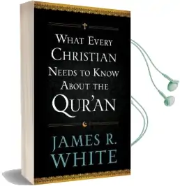 What Every Christian Needs to Know About the Qur'An Audiobook download free by James R White
