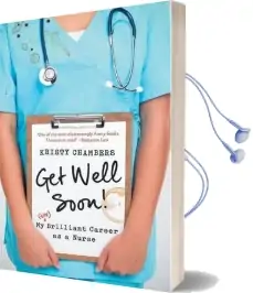 Get Well Soon!: My (Un)Brilliant Career as a Nurse Audiobook download free by Kristy Chambers