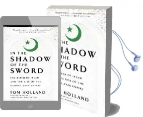 In the Shadow of the Sword: The Birth of Islam and the Rise of the Global Arab Empire Audiobook download free by Tom Holland