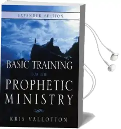 Basic Training for the Prophetic Ministry Expanded Edition Audiobook download free by Kris Vallotton
