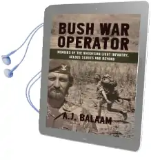 Bush war Operator: Memoirs of the Rhodesian Light Infantry, Selous Scouts and Beyond Audiobook download free by Andrew Balaam