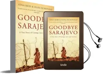 Goodbye Sarajevo: A True Story of Courage, Love and Survival Audiobook download free by Atka Reid