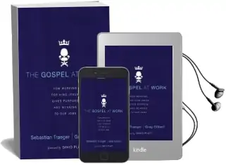 The Gospel at Work: How Working for King Jesus Gives Purpose and Meaning to our Jobs Audiobook download free by Sebastian Traeger