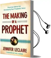 The Making of a Prophet: Practical Advice for Developing Your Prophetic Voice Audiobook download free by Jennifer Leclaire