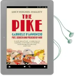 The Pike: Gabriele D'Annunzio, Poet, Seducer and Preacher of war Audiobook download free by Lucy Hughes Hallett