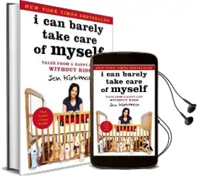 I can Barely Take Care of Myself: Tales From a Happy Life Without Kids Audiobook download free by Jen Kirkman