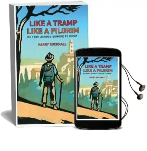 Like a Tramp, Like a Pilgrim: On Foot, Across Europe to Rome Audiobook download free by Harry Bucknall