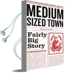 Medium Sized Town, Fairly big Story: The Stories That Make the Headlines in Ireland'S Local Newspapers.. and Nowhere Else Audiobook download free by Ronan Casey
