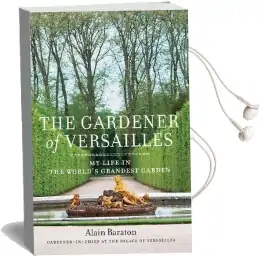 The Gardener of Versailles: My Life in the World'S Grandest Garden Audiobook download free by Alain Baraton