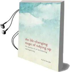 The Life-Changing Magic of Tidying up: The Japanese art of Decluttering and Organizing Audiobook download free by Marie Kondo