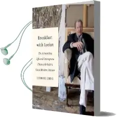 Breakfast With Lucian: The Astounding Life and Outrageous Times of Britain'S Great Modern Painter Audiobook download free by Geordie Greig