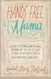 Audiobook Hands Free Mama: A Guide to Putting Down the Phone, Burning the To-Do List, and Letting go of Perfection to Grasp What Really Matters! author Rachel Macy Stafford