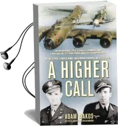 A Higher Call: An Incredible True Story of Combat and Chivalry in the War-Torn Skies of World war ii Audiobook download free by Adam Makos