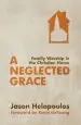 Audiobook A Neglected Grace: Family Worship in the Christian Home author Jason Helopoulos