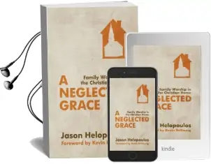 A Neglected Grace: Family Worship in the Christian Home Audiobook download free by Jason Helopoulos