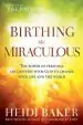 Audiobook Birthing the Miraculous: The Power of Personal Encounters With god to Change Your Life and the World author Heidi Baker