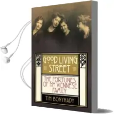 Good Living Street: The Fortunes of my Viennese Family Audiobook download free by Tim Bonyhady