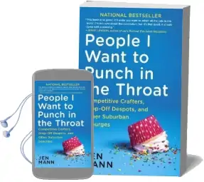 People i Want to Punch in the Throat: Competitive Crafters, Drop-Off Despots, and Other Suburban Scourges Audiobook download free by Jen Mann