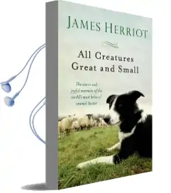 All Creatures Great and Small: The Warm and Joyful Memoirs of the Worlds Most Beloved Animal Doctor Audiobook download free by James Herriot
