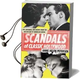 Scandals of Classic Hollywood: Sex, Deviance, and Drama Fromthe Golden age of American Cinema Audiobook download free by Anne Helen Petersen