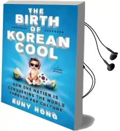 The Birth of Korean Cool: How one Nation is Conquering the World Through pop Culture Audiobook download free by Euny Hong